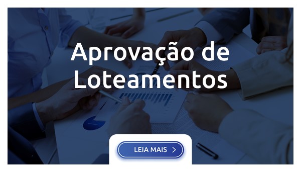 APROVAÇÃO E REGULARIZAÇÃO DE LOTEAMENTOS, LOTEAMENTOS FECHADOS E CONDOMÍNIOS DE LOTES
