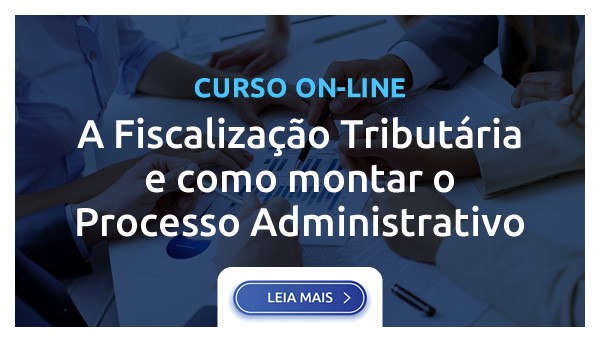 A FISCALIZAÇÃO TRIBUTÁRIA E COMO MONTAR O PROCESSO ADMINISTRATIVO 