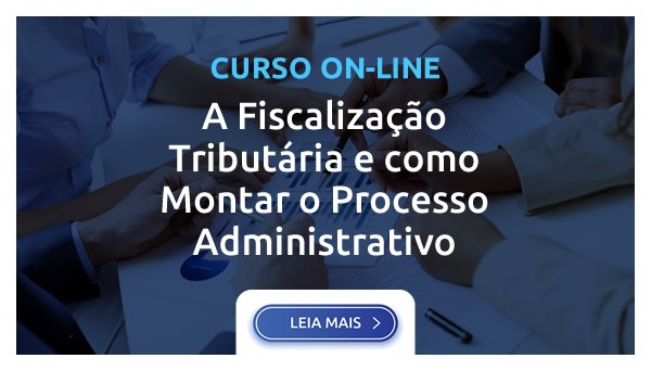 A FISCALIZAÇÃO TRIBUTÁRIA E COMO MONTAR O PROCESSO ADMINISTRATIVO  